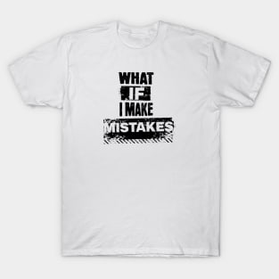 What if i make mistakes T-Shirt